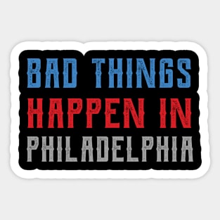 Bad Things Happen In Philadelphia bad things happen in philadelphia trump Sticker